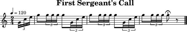 \header {
  title   = "First Sergeant's Call"
  tagline = ##f
}
\paper {
  #(layout-set-staff-size 18)
}
\score {
  \relative c'' {
    \tempo   4=120
    \key     c \major
    \time    2/4
    \set     Staff.midiInstrument = #"french horn"
    \partial 8
    \times 2/3 { g16 c16 e16 }
    g8 \times 2/3  { g16 g16 g16 } g8 \times 2/3 { g,16 c16 e16 }
    g8 \times 2/3  { g16 g16 g16 } g8 \times 2/3 { g,16 c16 e16 }
    g8 \times 2/3  { g16 g16 g16 } g8\fermata r8
    \bar "|."
  }
  \layout { }
  \midi   { }
}